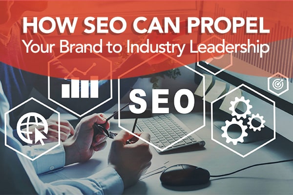 How SEO Can Propel Your Brand to Industry Leadership