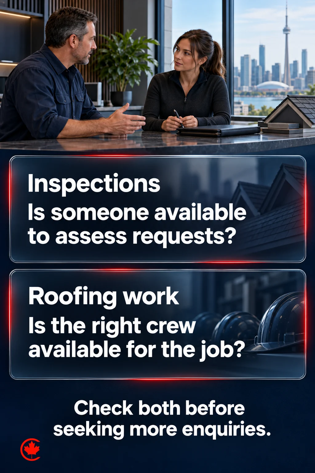 Separate roofing-business checks: someone available to assess new requests and the right crew available to do the work. Check both before seeking more enquiries.