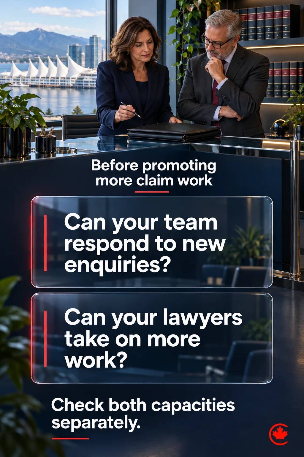 Two questions for a claim-practice owner: can the team respond to new enquiries, and can the lawyers take on more work? Both capacities need separate checks before increasing promotion.